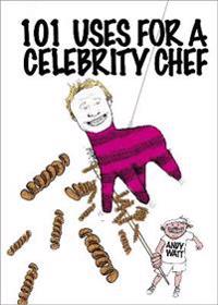 Watt, A: 101 Uses for a Celebrity Chef