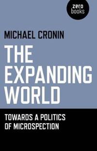 Expanding World, The – Towards a Politics of Microspection