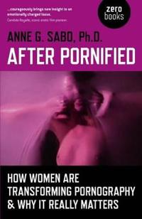 After Pornified – How Women Are Transforming Pornography & Why It Really Matters