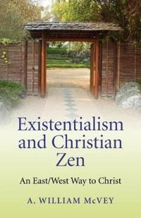 Existentialism and Christian Zen – An East/West Way to Christ