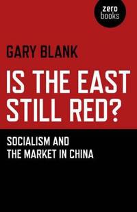 Is the East Still Red? – Socialism and the Market in China