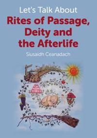 Let`s Talk About Rites of Passage, Deity and the Afterlife