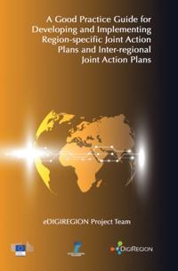 Good Practice Guide for Developing and Implementing Region-specific Joint Action Plans and Inter-regional Joint Action Plans: eDIGIREGION 3