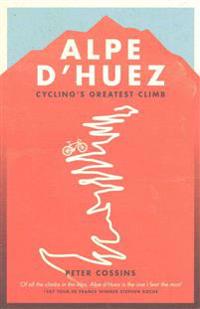 Alpe dhuez - the story of pro cyclings greatest climb