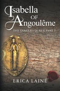Isabella of Angouleme: The Tangled Queen Part 2