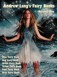 Andrew Lang's Fairy Books, Volume 1 (illustrated and Unabridged)