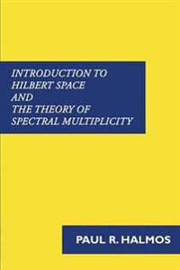 Bokomslag för "Introduction to Hilbert Space and the Theory of Spectral Multiplicity"
