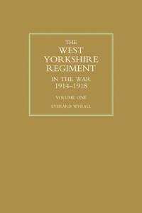 West Yorkshire Regiment in the War 1914-1918 Vol 1