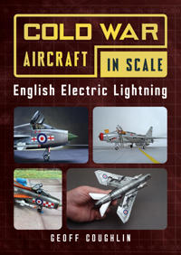 Cold War Aircraft in Scale: English Electric Lightning