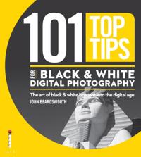 101 Top Tips for Black & White Digital Photography - John Beardsworth ...