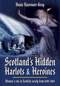Scotland's Hidden Harlots and Heroines: Women's Role in Scottish ...
