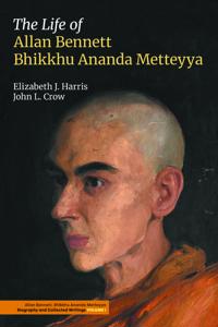 The Life of Allan Bennett, Bhikkhu Ananda Metteyya (Volume 1)