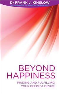 Beyond happiness - finding and fulfilling your deepest desire