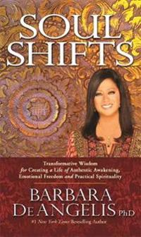 Soul shifts - transformative wisdom for creating a life of authentic awaken