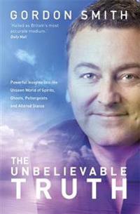 Unbelievable truth - powerful insights into the unseen world of spirits, gh
