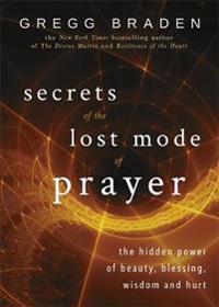 Secrets of the lost mode of prayer - the hidden power of beauty, blessing,
