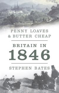 Penny Loaves and Butter Cheap: Britain In 1846