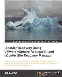 Disaster Recovery Using Vmware Vsphere(r) Replication and Vcenter Site Recovery Manager