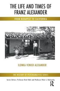 The Life and Times of Franz Alexander
