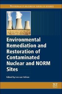 Environmental Remediation and Restoration of Contaminated Nuclear and Norm Sites