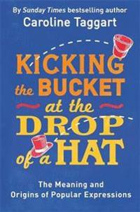 Kicking the Bucket at the Drop of a Hat