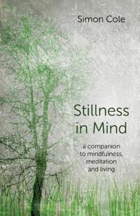 Stillness in Mind – a companion to mindfulness, meditation and living