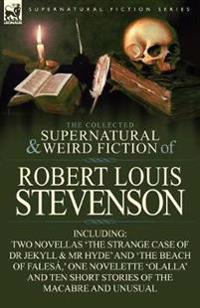 The Collected Supernatural and Weird Fiction of Robert Louis Stevenson