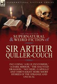 Bokomslag för "The Collected Supernatural and Weird Fiction of Sir Arthur Quiller-Couch"