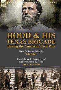 Bokomslag för "Hood & His Texas Brigade During the American Civil War"