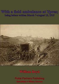 With A Field Ambulance At Ypres, Being Letters Written March 7-August 15, 1915