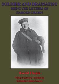 Soldier And Dramatist-Being The Letters Of Harold Chapin