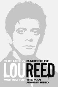 Waiting for the Man: The Life & Career of Lou Reed