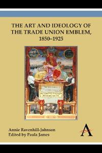 Bokomslag för "The Art and Ideology of the Trade Union Emblem, 1850–1925"