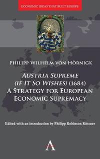 Austria Supreme (if it so Wishes) (1684): 'A Strategy for European Economic Supremacy’