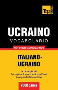 Vocabolario Italiano-Ucraino per studio autodidattico - 9000 parole