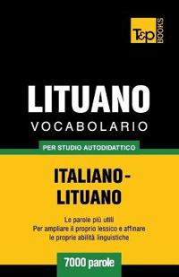Vocabolario Italiano-Lituano per studio autodidattico - 7000 parole