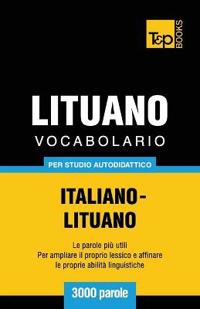 Vocabolario Italiano-Lituano per studio autodidattico - 3000 parole