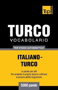 Vocabolario Italiano-Turco per studio autodidattico - 5000 parole
