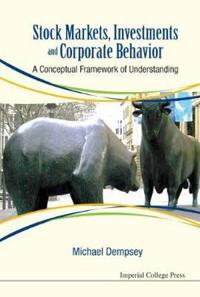 Stock Markets, Investments And Corporate Behavior: A Conceptual Framework Of Understanding