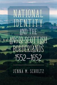 National Identity and the Anglo-Scottish Borderlands, 1552-1652