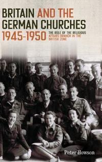 Britain and the German Churches, 1945-1950