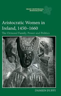 Aristocratic Women in Ireland, 1450-1660