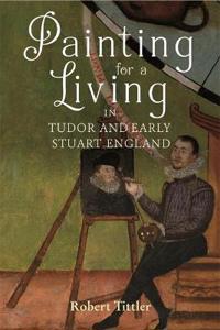Painting for a Living in Tudor and Early Stuart England