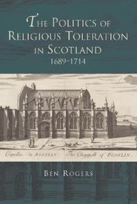 The Politics of Religious Toleration in Scotland, 1689-1714