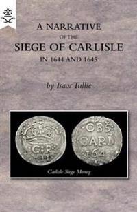 A Narrative of the Siege of Carlisle 1644 and 1645