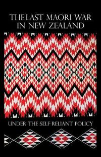 Kirjan kansi "The Last Maori War in New Zealand Under the Self-Reliant Policy"