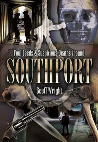 Foul Deeds & Suspicious Deaths Around Southport
