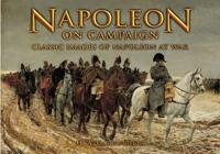 Napoleon on Campaign: Classic Images of Napoleon at War