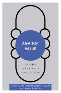 Against Value in the Arts and Education