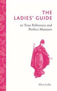 Ladies' Guide to True Politeness and Perfect Manners